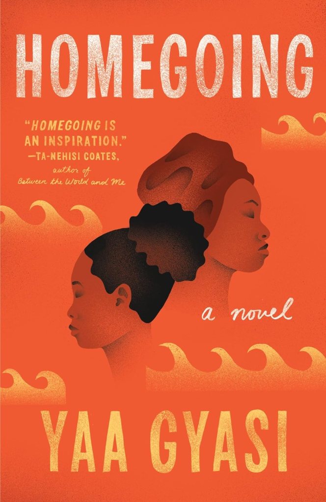 "Homegoing" is a novel written by Yaa Gyasi. 